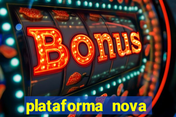 plataforma nova pagando muito